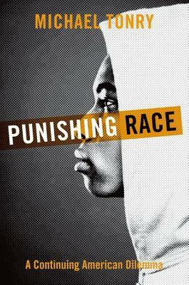 Punishing Race: A Continuing American Dilemma by Michael Tonry