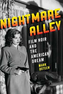 Nightmare Alley: Film Noir and the American Dream by Mark Osteen