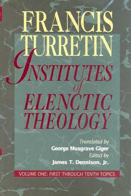 Institutes of Elenctic Theology by Turretin, Francois Turrettini