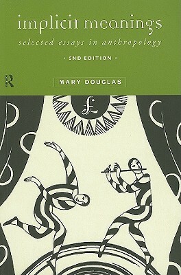 Implicit Meanings: Selected Essays in Anthropology by Mary Douglas