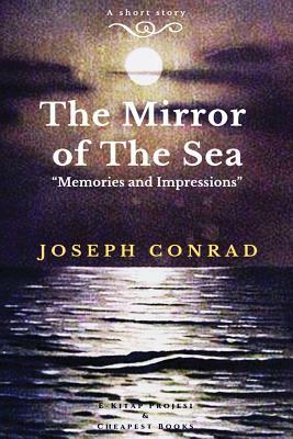 The Mirror of the Sea: "Memories and Impressions" by Joseph Conrad