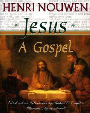 Jesus: A Gospel by Michael O'Laughlin, Henri J.M. Nouwen