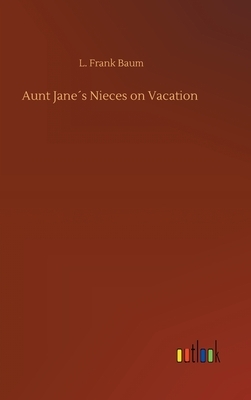 Aunt Jane's Nieces on Vacation by Edith Van Dyne