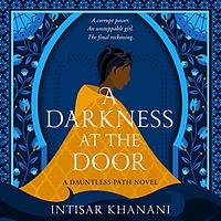A Darkness At The Door by Intisar Khanani
