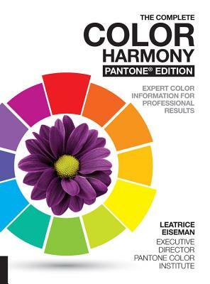 The Complete Color Harmony, Pantone Edition: Expert Color Information for Professional Results by Leatrice Eiseman