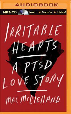 Irritable Hearts: A PTSD Love Story by Mac McClelland