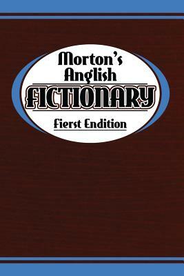 Morton's Anglish Fictionary; Fierst Endition by Morton Benning