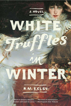 White Truffles in Winter: A Novel by N.M. Kelby