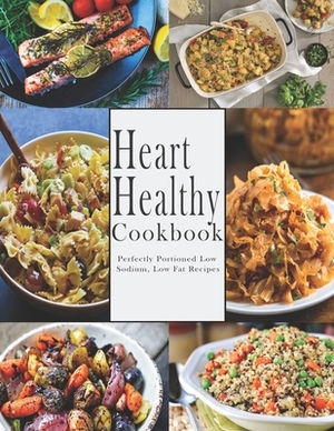 Heart -Healthy Cookbook: Perfectly Portioned Low Sodium, Low Fat Recipes by John Stone