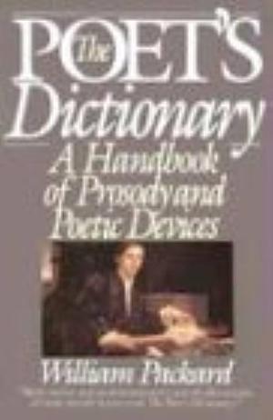 The Poet's Dictionary: A Handbook of Prosody and Poetic Devices by William Packard, William Packard