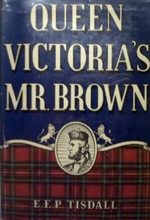 Queen Victoria's Mr. Brown by E. E. P. Tisdall