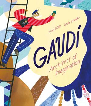 Gaudi - Architect of Imagination by Linda Schwalbe, Susan B. Katz