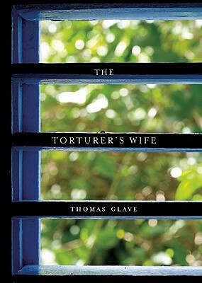 The Torturer's Wife by Thomas Glave