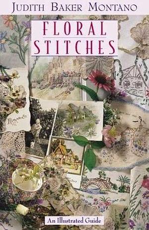 Floral Stitches: An Illustrated Guide by Judith Baker Montano, Judith Baker Montano