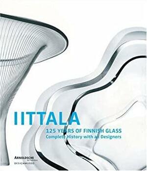 Iittala: 125 Years of Finnish Glass- Complete History with All Designers by Marianne Aav