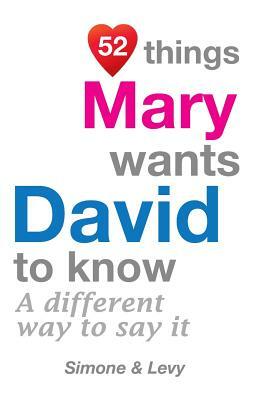 52 Things Mary Wants David To Know: A Different Way To Say It by Levy, J. L. Leyva, Simone