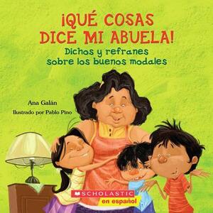 Qué Cosas Dice Mi Abuela (the Things My Grandmother Says): (spanish Language Edition of the Things My Grandmother Says) by Ana Galan, Ana Galán