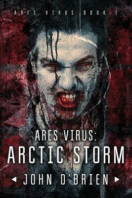 ARES Virus: Arctic Storm by John O'Brien