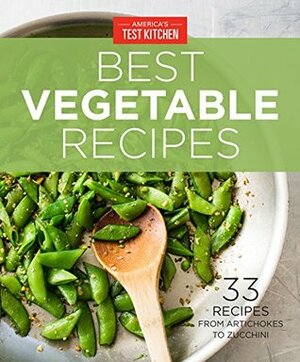 America's Test Kitchen Best Vegetable Recipes: 33 Recipes from Artichokes to Zucchini by America's Test Kitchen