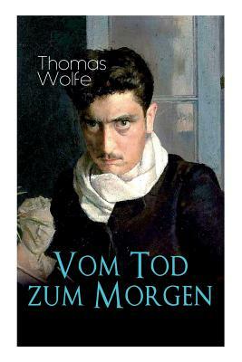 Vom Tod zum Morgen: Nur die Toten kennen Brooklyn by Thomas Wolfe, Hans Schiebelhuth