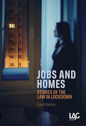 Jobs and Homes. Stories of the law in lockdown by David Renton