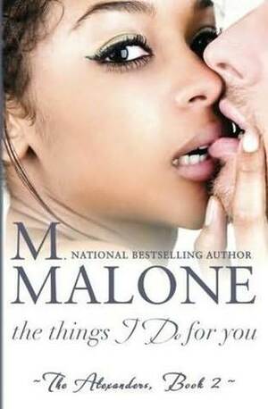 The Things I Do for You by M. Malone