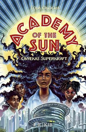 Academy of the Sun. Onyekas Superkraft by Tọlá Okogwu