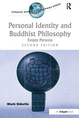 Personal Identity and Buddhist Philosophy: Empty Persons by Mark Siderits