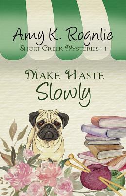 Make Haste Slowly by Amy K. Rognlie