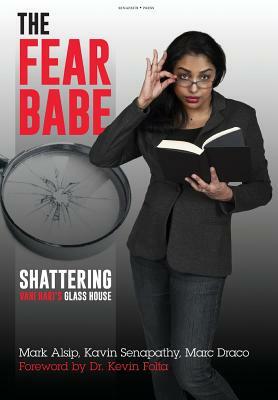 The Fear Babe: Shattering Vani Hari's Glass House by Kavin Senapathy, Mark Alsip, Marc Draco