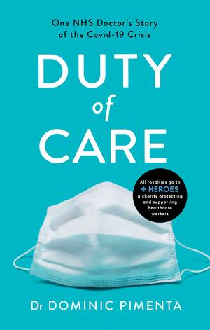 Duty of Care: One NHS Doctor's Story of the COVID-19 Crisis by Dominic Pimenta