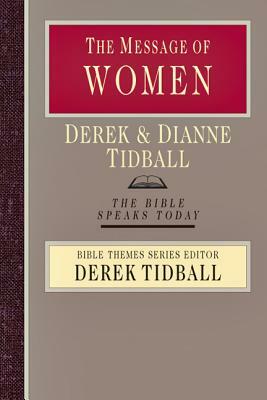 The Message of Women: Creation, Grace and Gender by Dianne Tidball, Derek Tidball