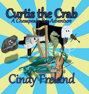 Curtis the Crab: A Chesapeake Bay Adventure by Cindy Freland