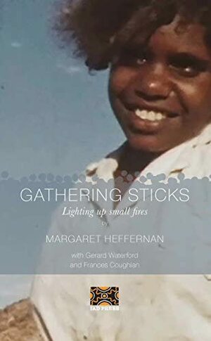 Gathering Sticks: Lighting Up Small Fires by Gerard Waterford, Frances Coughlan, Margaret Heffernan
