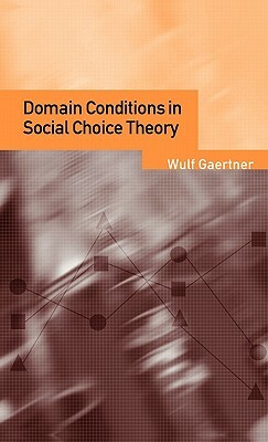 Domain Conditions in Social Choice Theory by Wulf Gaertner