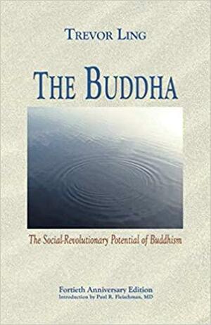 The Buddha: The Social-Revolutionary Potential of Buddhism by Trevor Oswald Ling