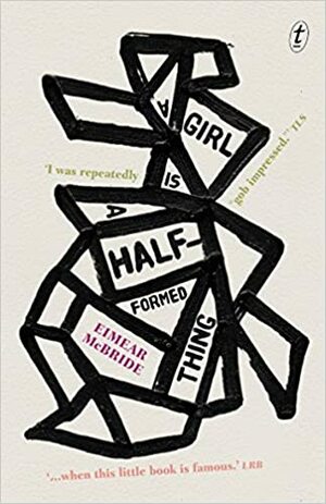 A Girl Is a Half-Formed Thing by Eimear McBride