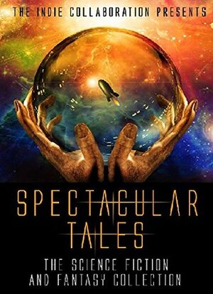 Spectacular Tales by Alan Hardy, A.L. Butcher, Kristina M. Blasen, Donny Swords, Chris Raven