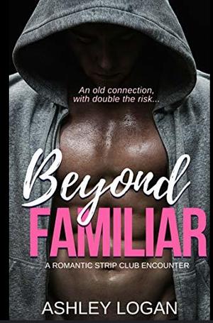 Beyond Familiar by Ashley Logan