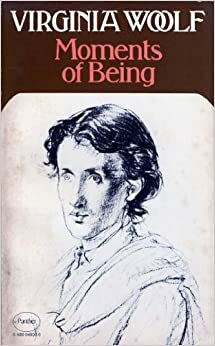 Moments of Being: Unpublished Autobiographical Writings by Virginia Woolf