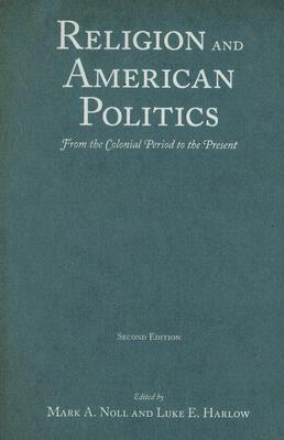Religion and American Politics: From the Colonial Period to the Present by 