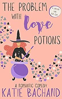 The Problem With Love Potions: Lantern Lane Book 1: A Sweet Paranormal Romantic Comedy by Katie Bachand