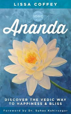 Ananda: Discover the Vedic Way to Happiness and Bliss by Lissa Coffey