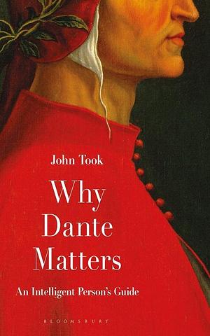 Why Dante Matters: An Intelligent Person's Guide by John Took
