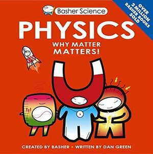 Basher Science: Physics by Dan Green, Simon Basher