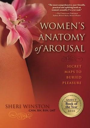 Women's Anatomy Of Arousal: Secret Maps To Buried Pleasure by Sheri Winston