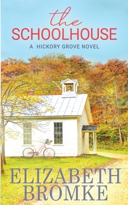 The Schoolhouse: A Hickory Grove Novel by Elizabeth Bromke