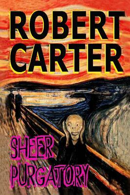 Sheer Purgatory by Robert Carter