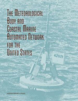 The Meteorological Buoy & Costal Marine Automated Network for the United States by Division on Earth and Life Studies, Commission on Geosciences Environment an, National Research Council