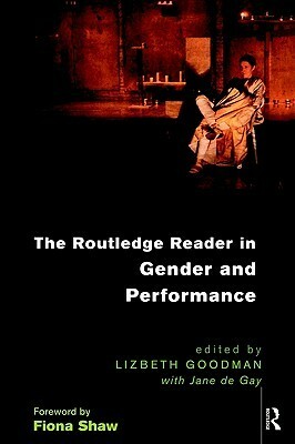 The Routledge Reader in Gender and Performance by Lizbeth Goodman